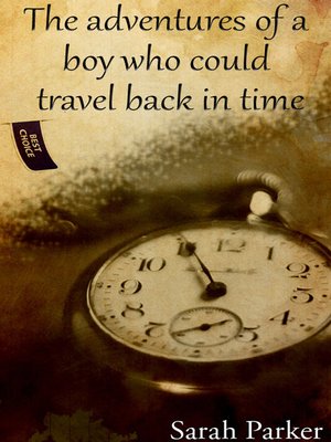 cover image of The Adventures of a Boy who Could Travel Back in Time